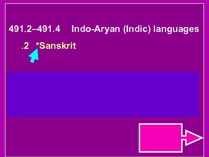 491. 2– 491. 4 Indo-Aryan (Indic) languages . 2 *Sanskrit 