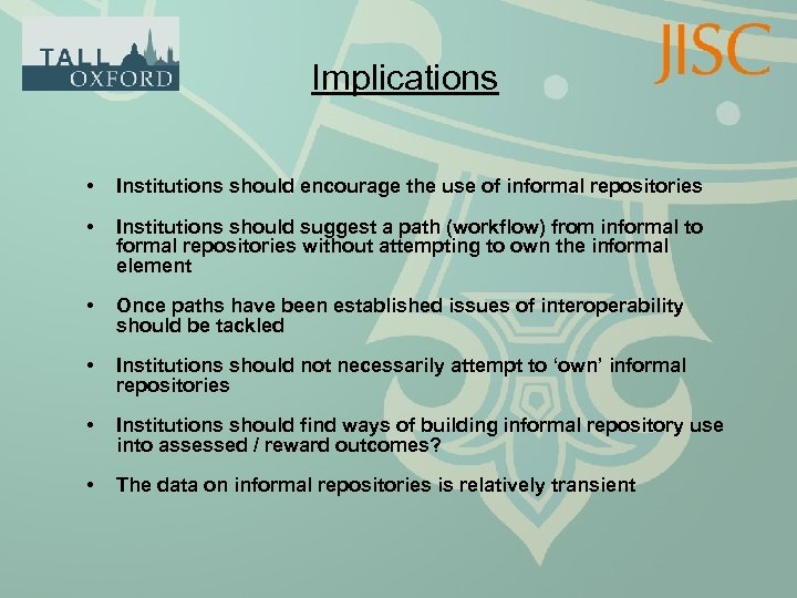 Implications • Institutions should encourage the use of informal repositories • Institutions should suggest