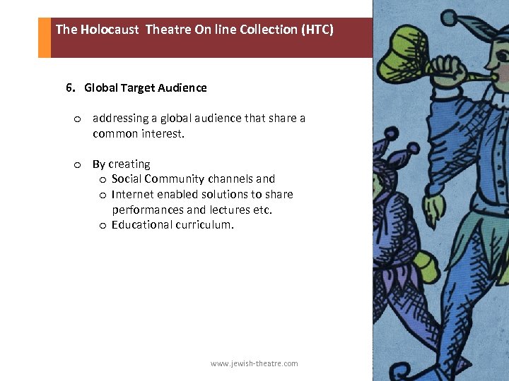  The Holocaust Theatre On line Collection (HTC) 6. Global Target Audience o addressing