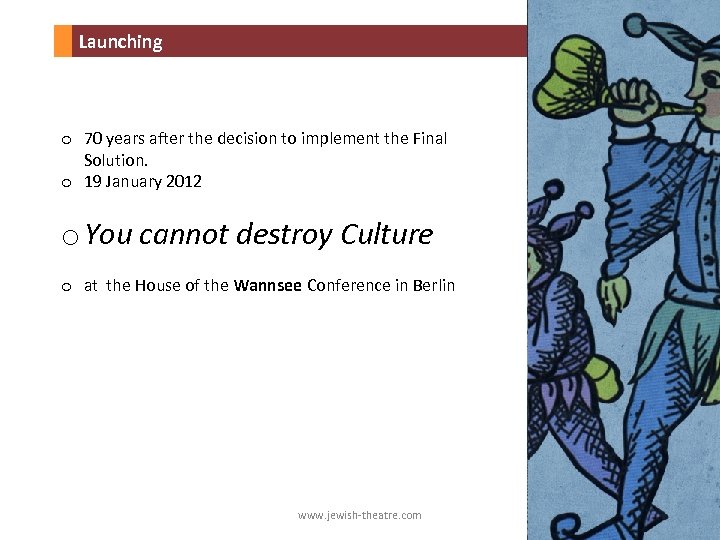 Launching o 70 years after the decision to implement the Final Solution. o 19