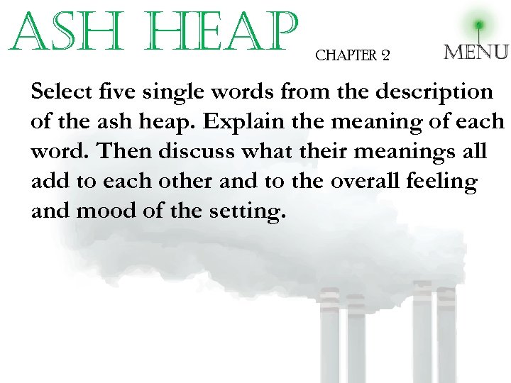 ash heap CHAPTER 2 Select five single words from the description of the ash