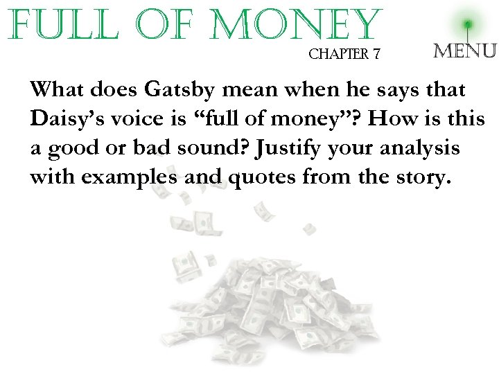 full of money CHAPTER 7 What does Gatsby mean when he says that Daisy’s