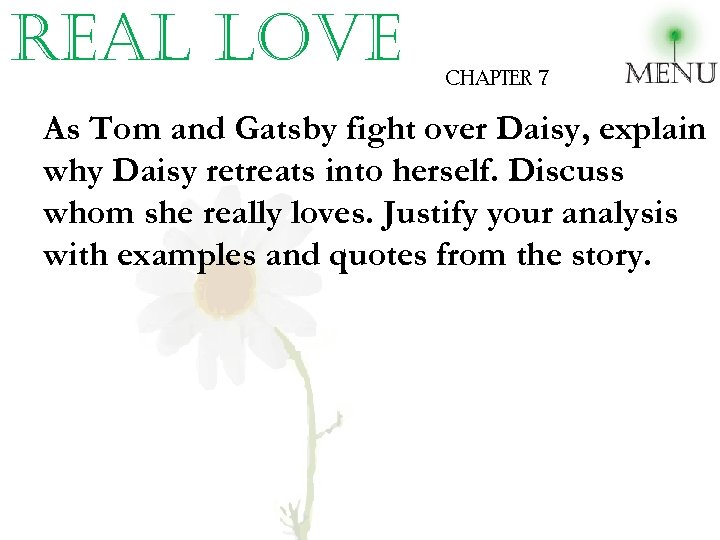 real love CHAPTER 7 As Tom and Gatsby fight over Daisy, explain why Daisy