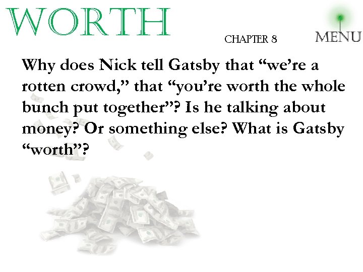 worth CHAPTER 8 Why does Nick tell Gatsby that “we’re a rotten crowd, ”