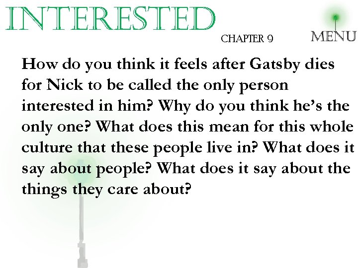 interested CHAPTER 9 How do you think it feels after Gatsby dies for Nick