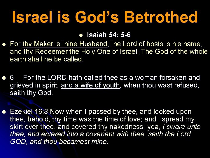 Israel is God’s Betrothed Isaiah 54: 5 -6 For thy Maker is thine Husband;