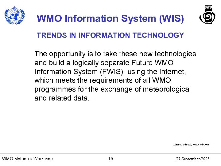 WMO Information System (WIS) TRENDS IN INFORMATION TECHNOLOGY The opportunity is to take these