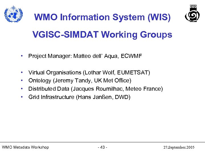 WMO Information System (WIS) VGISC-SIMDAT Working Groups • Project Manager: Matteo dell’ Aqua, ECWMF