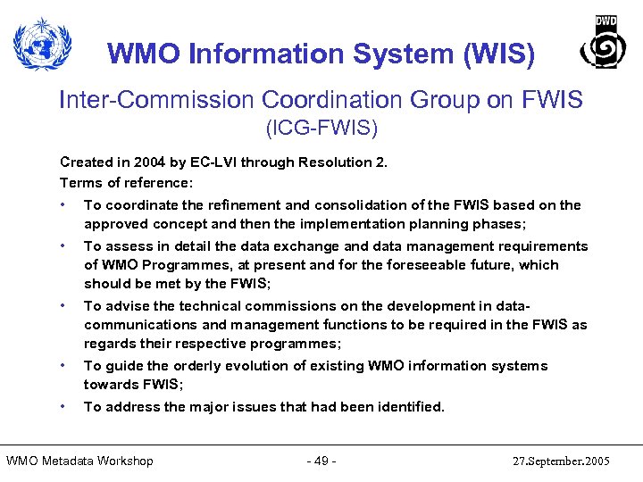 WMO Information System (WIS) Inter-Commission Coordination Group on FWIS (ICG-FWIS) Created in 2004 by