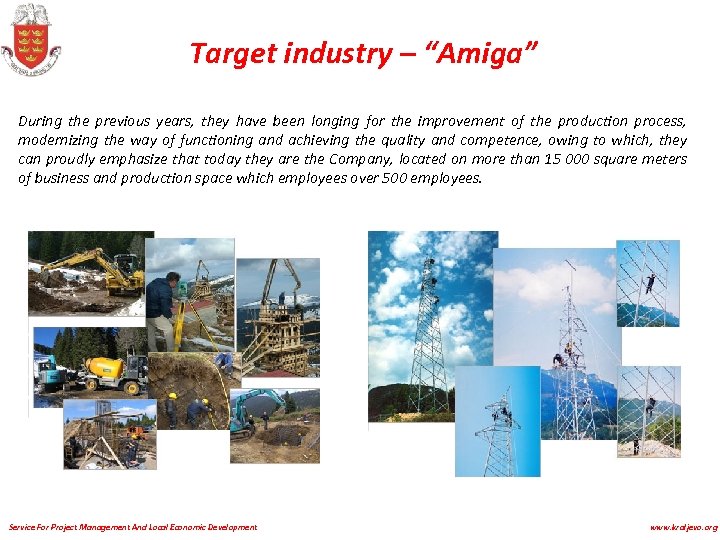 Target industry – “Amiga” During the previous years, they have been longing for the
