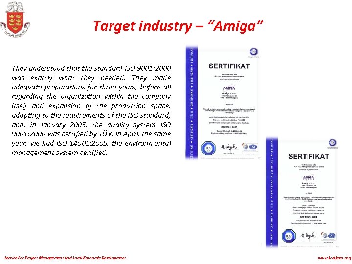 Target industry – “Amiga” They understood that the standard ISO 9001: 2000 was exactly