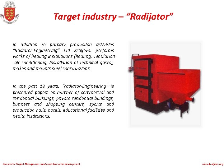Target industry – “Radijator” In addition to primary production activities 