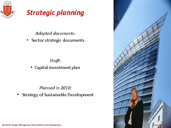 Strategic planning Adopted documents: • Sector strategic documents Draft: • Capital investment plan Planned