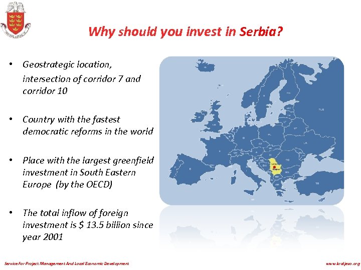 Why should you invest in Serbia? • Geostrategic location, intersection of corridor 7 and