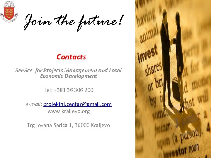 Join the future! Contacts Service for Projects Management and Local Economic Development Tel: +381
