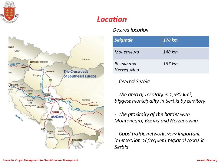 Location Desired location Belgrade 170 km Montenegro 140 km Bosnia and Herzegovina 137 km
