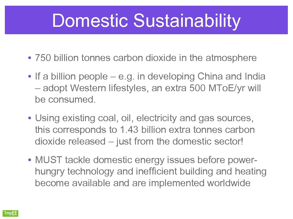 Domestic Sustainability • 750 billion tonnes carbon dioxide in the atmosphere • If a