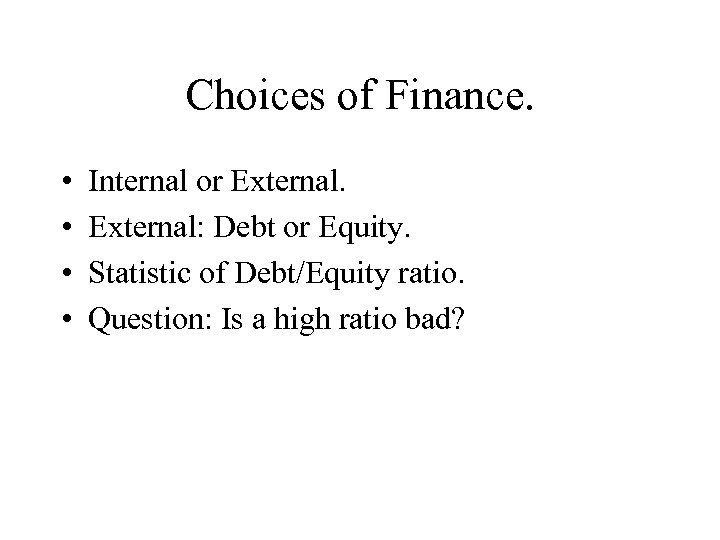 Choices of Finance. • • Internal or External: Debt or Equity. Statistic of Debt/Equity