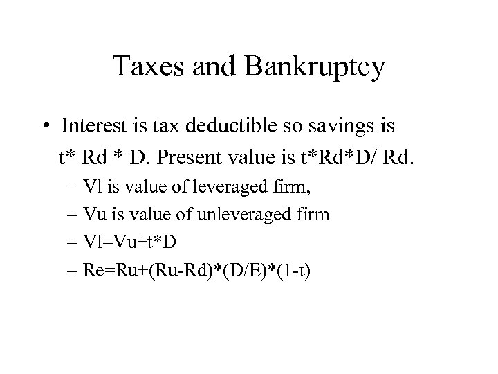 Taxes and Bankruptcy • Interest is tax deductible so savings is t* Rd *