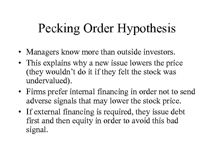 Pecking Order Hypothesis • Managers know more than outside investors. • This explains why