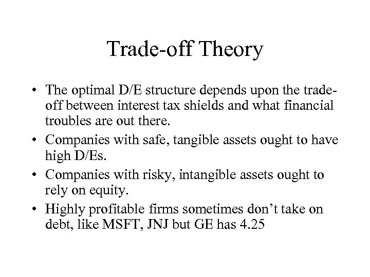 Trade-off Theory • The optimal D/E structure depends upon the tradeoff between interest tax