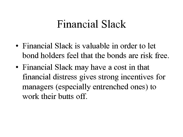 Financial Slack • Financial Slack is valuable in order to let bond holders feel