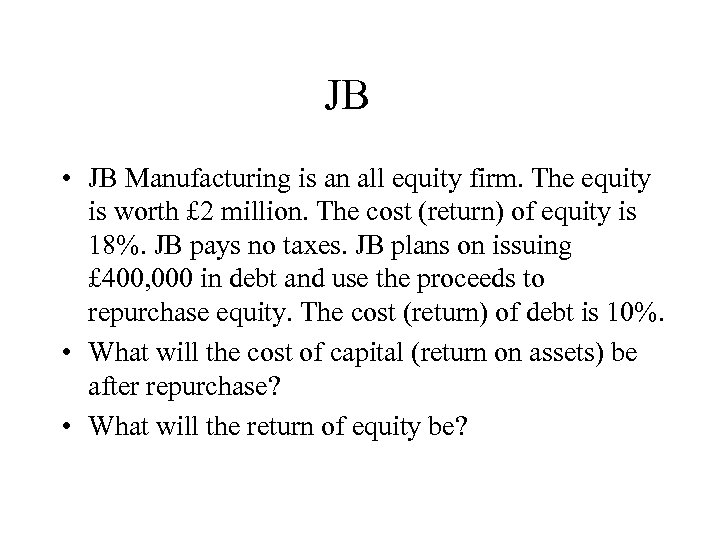 JB • JB Manufacturing is an all equity firm. The equity is worth £