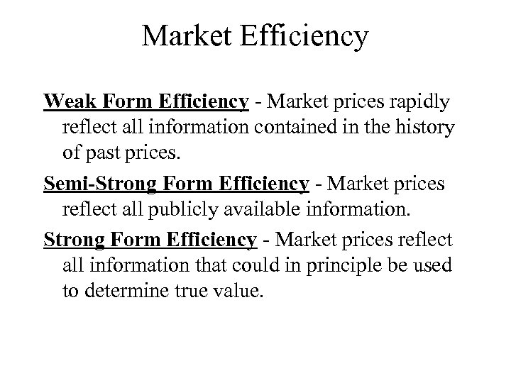 Market Efficiency Weak Form Efficiency - Market prices rapidly reflect all information contained in