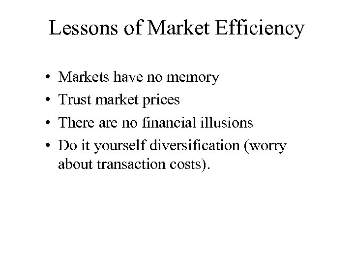 Lessons of Market Efficiency • • Markets have no memory Trust market prices There