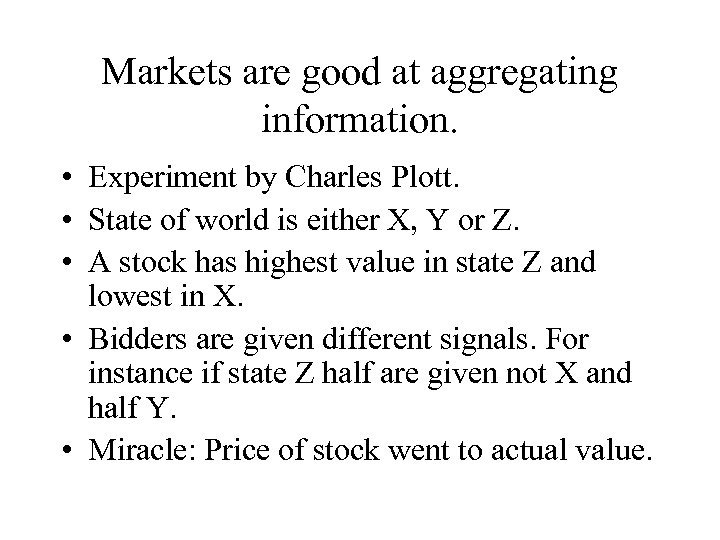 Markets are good at aggregating information. • Experiment by Charles Plott. • State of