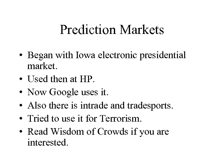 Prediction Markets • Began with Iowa electronic presidential market. • Used then at HP.