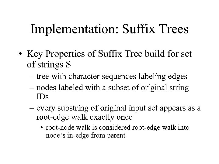 Implementation: Suffix Trees • Key Properties of Suffix Tree build for set of strings