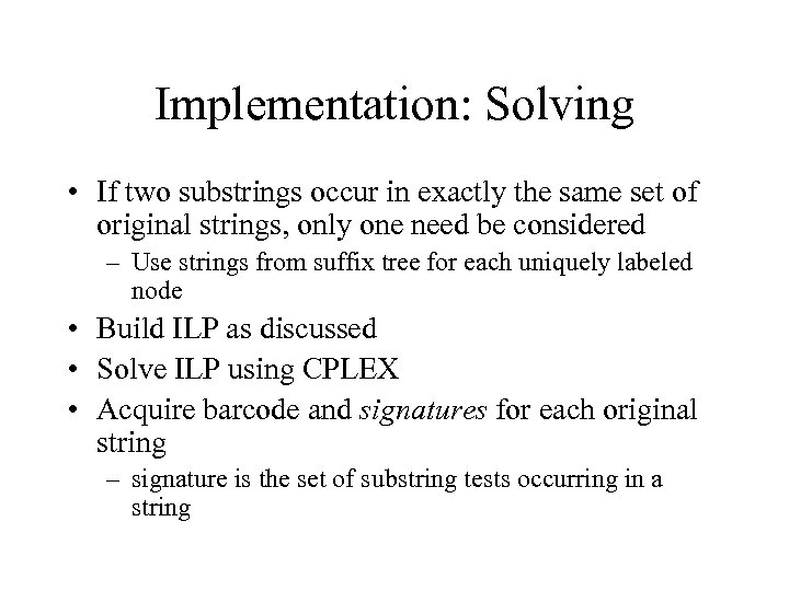 Implementation: Solving • If two substrings occur in exactly the same set of original