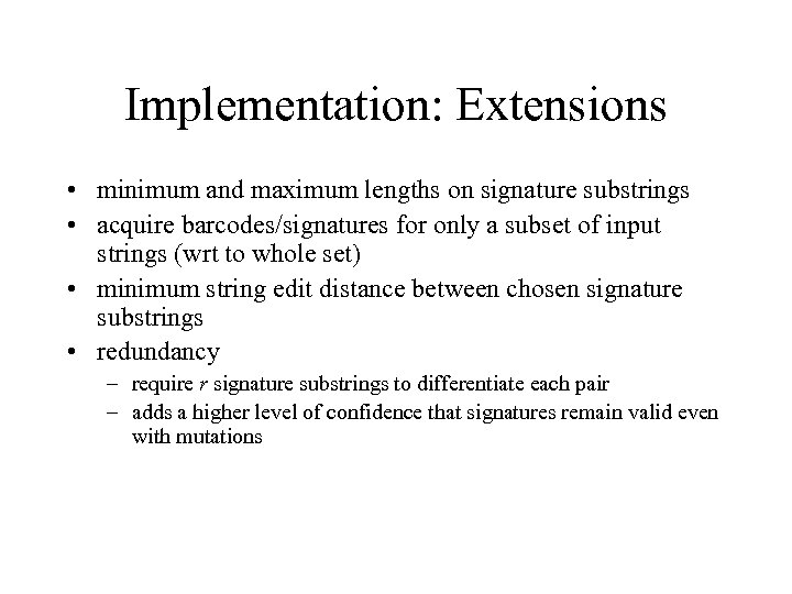 Implementation: Extensions • minimum and maximum lengths on signature substrings • acquire barcodes/signatures for