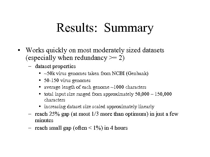 Results: Summary • Works quickly on most moderately sized datasets (especially when redundancy >=
