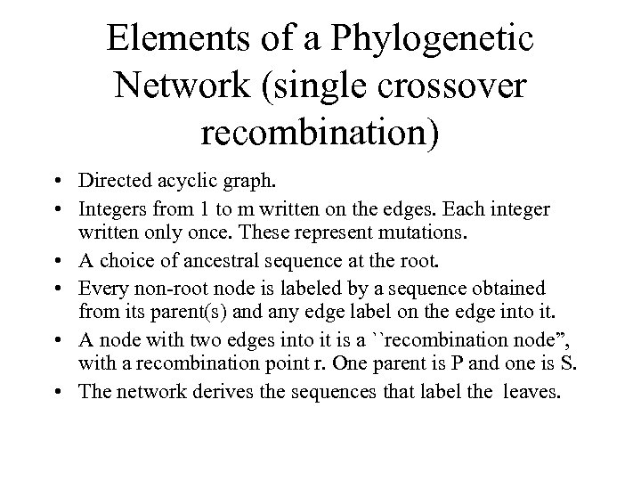 Elements of a Phylogenetic Network (single crossover recombination) • Directed acyclic graph. • Integers