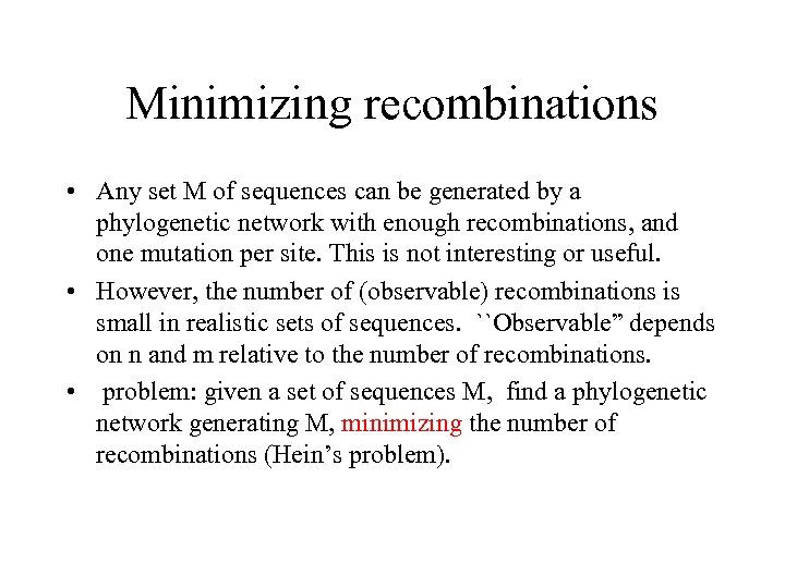 Minimizing recombinations • Any set M of sequences can be generated by a phylogenetic