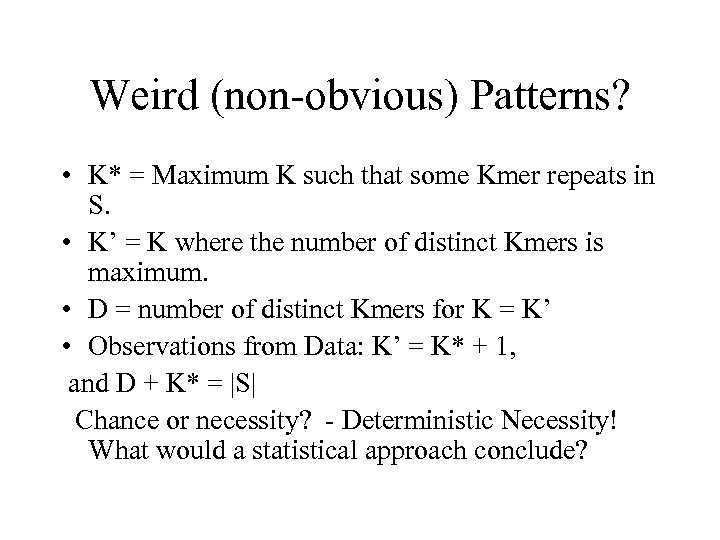 Weird (non-obvious) Patterns? • K* = Maximum K such that some Kmer repeats in