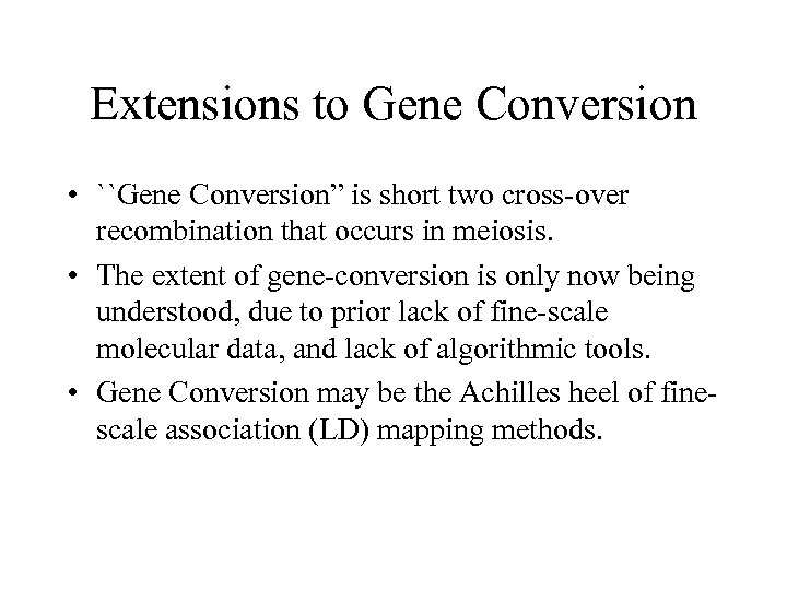Extensions to Gene Conversion • ``Gene Conversion” is short two cross-over recombination that occurs