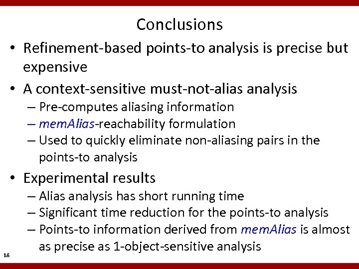 Conclusions • Refinement-based points-to analysis is precise but expensive • A context-sensitive must-not-alias analysis