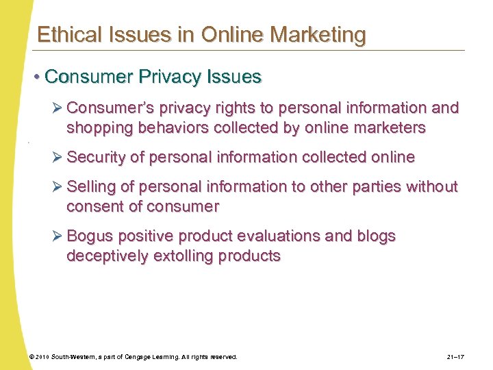 Ethical Issues in Online Marketing • Consumer Privacy Issues Ø Consumer’s privacy rights to