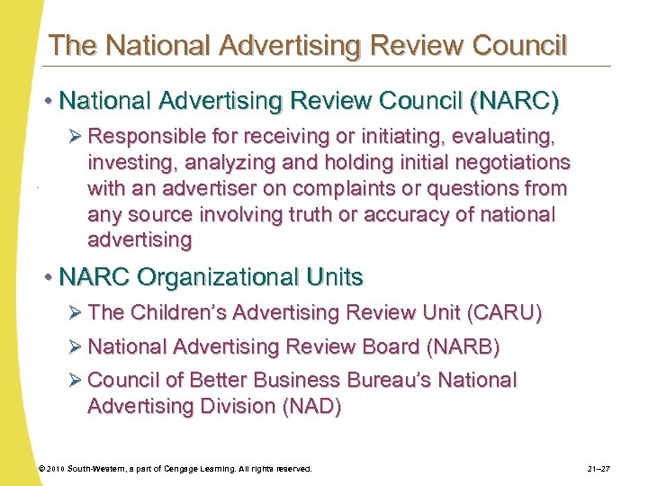 The National Advertising Review Council • National Advertising Review Council (NARC) Ø Responsible for