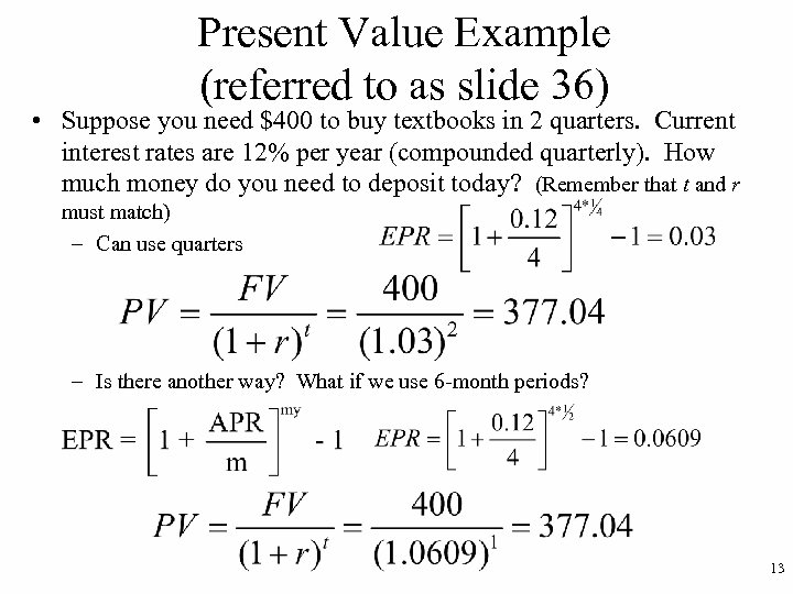 Present Value Example (referred to as slide 36) • Suppose you need $400 to