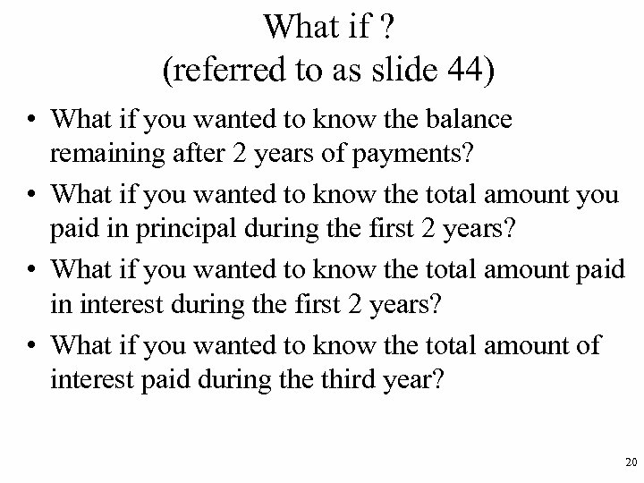 What if ? (referred to as slide 44) • What if you wanted to