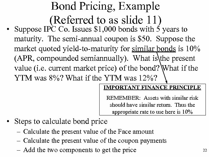 Bond Pricing, Example (Referred to as slide 11) • Suppose IPC Co. Issues $1,