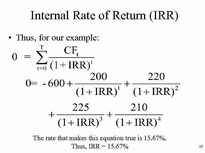 Internal Rate of Return (IRR) • Thus, for our example: The rate that makes