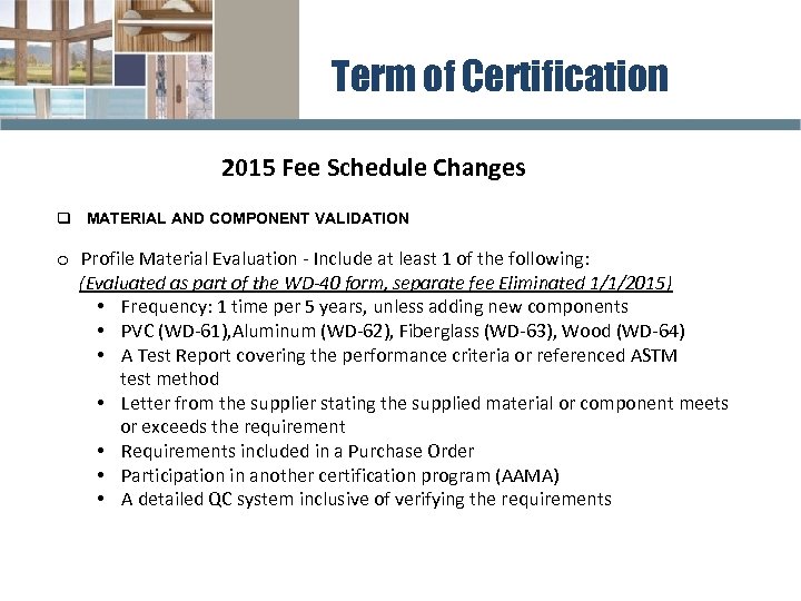 Term of Certification 2015 Fee Schedule Changes q MATERIAL AND COMPONENT VALIDATION o Profile