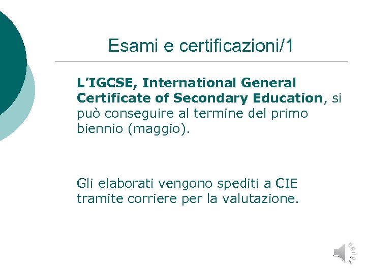 Esami e certificazioni/1 L’IGCSE, International General Certificate of Secondary Education, si può conseguire al