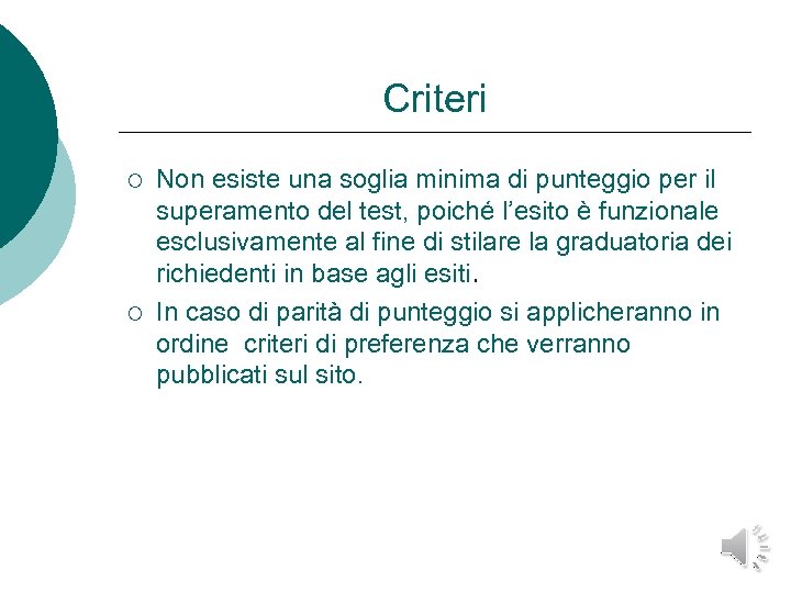 Criteri ¡ ¡ Non esiste una soglia minima di punteggio per il superamento del