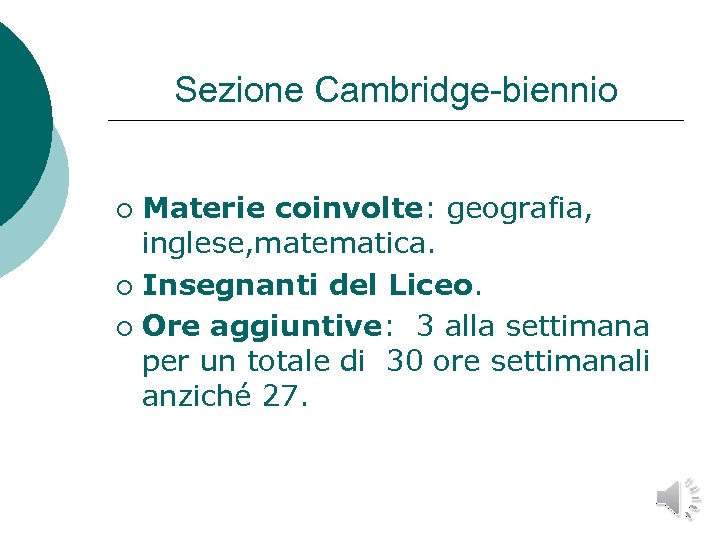 Sezione Cambridge-biennio Materie coinvolte: geografia, inglese, matematica. ¡ Insegnanti del Liceo. ¡ Ore aggiuntive: